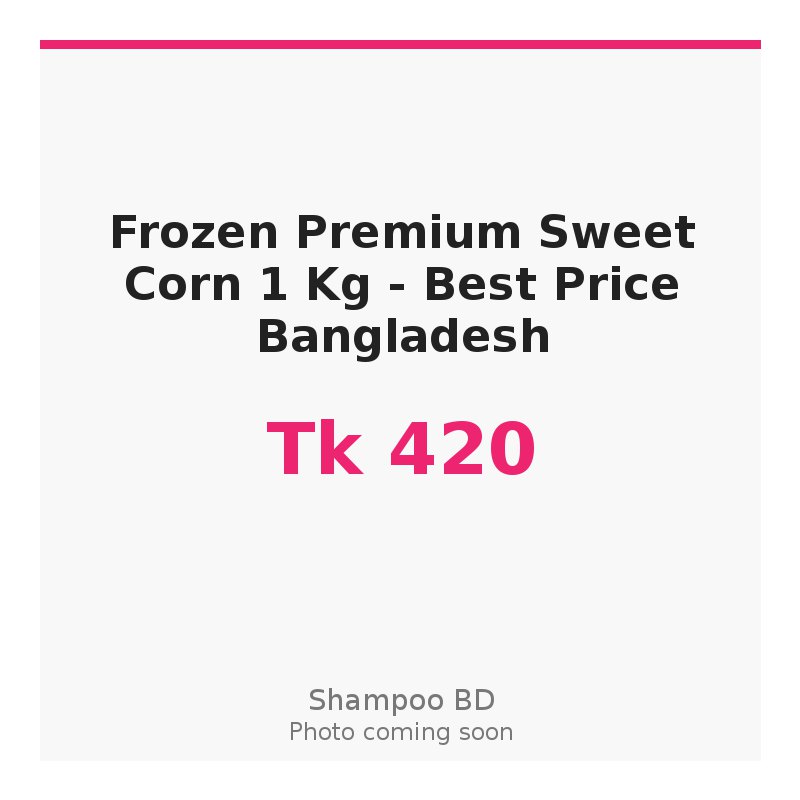 Frozen Premium Sweet Corn 1 Kg - Best Price Bangladesh