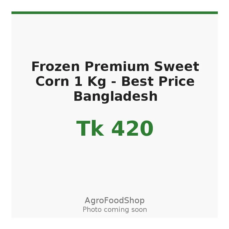 Frozen Premium Sweet Corn 1 Kg - Best Price Bangladesh
